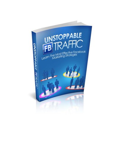 Unstoppable FB Traffic Learn The Most Effective Facebook Marketing Strategies